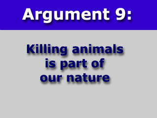 Argument Nine: Killing animals is part of our nature.