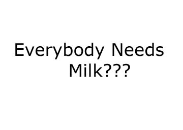 Sign proclaiming that Everybody Needs Milk???